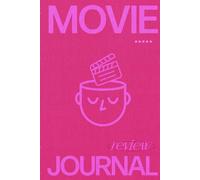 Movie Review Journal: Watchlist, Track Films, Ratings, and Reviews - A Personal Logbook for Movie Lovers To Keep Track of Every Film You Watch
