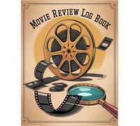 Movie Review Log Book: A Guided Record for Film Lovers to Capture Stories, Rate Performances, and Reflect on Cinematic Journeys