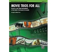 Movie Trios for All: Alto Saxophone (E Flat Saxs and E Flat Clarinets), Level 1-4: Playable on Any Three Instruments or Any Number of Instruments in Ensemble