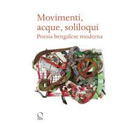Movimenti, acque, soliloqui. Poesia bengalese moderna. Testo originale a fronte