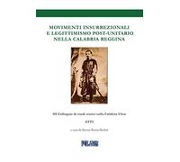 Movimenti insurrezionali e legittimismo post unitario nella Calabria reggina: Atti del III Colloquio di Studi Storici sulla Calabria Ultra