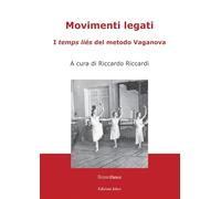 Movimenti legati. I «temps liés» del metodo Vaganova. Ediz. illustrata