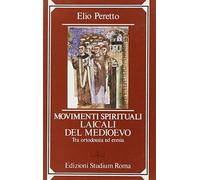 Movimenti spirituali laicali del Medioevo. Tra ortodossia e eresia