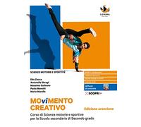 Movimento creativo. Corso di scienze motorie e sportive per la scuola secondaria di secondo grado. Ediz. arancione. Per le Scuole superiori. Con e-book. Con espansione online