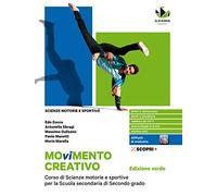 Movimento creativo. Corso di scienze motorie e sportive per la scuola secondaria di secondo grado. Ediz. verde. Per le Scuole superiori. Con e-book. Con espansione online