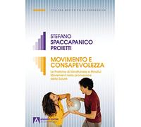 Movimento E Consapevolezza. Le Pratiche Di Mindfulness E Mindful Movement Nella