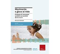 Movimento e gioco al nido. Proposte di interazioni sensibili con bambini da 0 a 3 anni