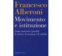 Movimento e istituzione. Come nascono i partiti, le chiese, le nazioni e le civiltà