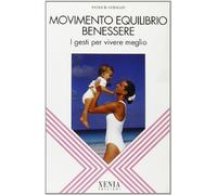 Movimento equilibrio benessere. I gesti per vivere meglio
