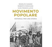 Movimento popolare. Materiali per una storia - Casadei Rodolfo, Formigoni ...