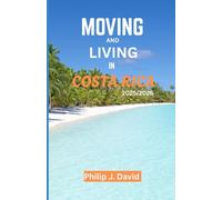 MOVING AND LIVING IN COSTA RICA 2025/2026: A COMPLETE HANDBOOK FOR STARTING A NEW LIFE IN THE LAND OF PURE VIDA