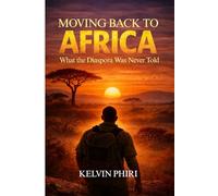 Moving Back to Africa: What the Diaspora Was Never Told