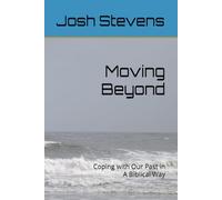 Moving Beyond: Coping with Our Past in A Biblical Way
