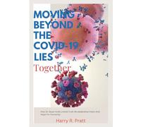 Moving beyond the covid 19 lies Together: How Dr. Bryan Ardis Untold Truth Re-establishes Vision And Hope For Humanity