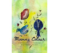 Moving Colour: A Creative Reverse Colouring Book