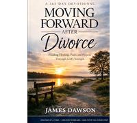 Moving Forward after Divorce: Find Healing, Peace and Purpose Through God's Strength