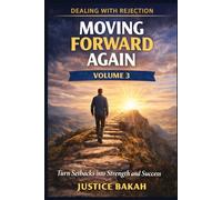 Moving Forward Again: Turn Setbacks into Strength and Success