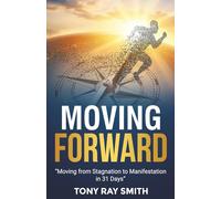 Moving Forward: From Stagnation to Manifestation in 31 Days