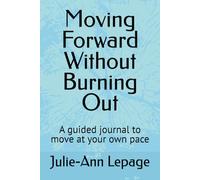 Moving Forward Without Burning Out: A guided journal to move at your own pace