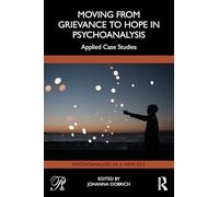 Moving from Grievance to Hope in Psychoanalysis: Applied Case Studies
