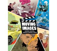 Moving Images: Making Movies, Understanding Media