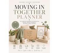 Moving In Together Planner: The Complete Workbook for Budgeting, Moving, Sharing Expenses & Building a Home Together