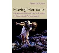 Moving Memories: Representations of the Holocaust in Dance and Performance