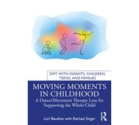 Moving Moments in Childhood: A Dance/Movement Therapy Lens for Supporting the Wh