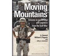 Moving Mountains: Lessons in Leadership and Logistics from the Gulf War