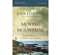 Moving Mountains: Praying with Passion - Eldredge John