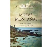 Moving Mountains: Praying with Passion - Eldredge John