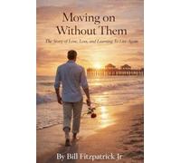 Moving On Without Them: The Story of Love, Loss, and Learning to Live Again