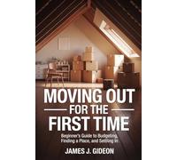 Moving Out for the First Time: Beginner’s Guide to Budgeting, Finding a Place, and Settling In