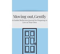 Moving Out, Gently: A Guided Reflection Journal for Preparing to Live on Your Own