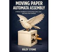 Moving Paper Automata Assembly: A Written Handbook on Constructing Cranks, Cams, and Levers from Cardstock
