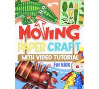 Moving Paper Craft with Video Tutorial For Kids: 22 Fun Moving Paper Craft Games for Kids to Create and Play Together (Volume 2)