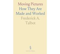 Moving Pictures: How They Are Made and Worked
