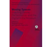 Moving spaces. Enacting dance, performance, and the digital in the museum