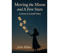 Moving the Moon and A Few Stars: Letters to Loved Ones