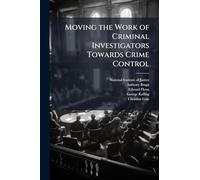 Moving the Work of Criminal Investigators Towards Crime Control