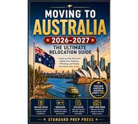 Moving to Australia 2026-2027: The Ultimate Relocation Guide - A Step-by-Step Manual for Skilled Visas, Medicare, TFN Setup, and Finding Your Home Down Under.