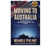MOVING TO AUSTRALIA updatd on 06-Apr-26: The Complete Guide to Visas, Work, Housing & Long-Term Settlement