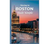 Moving to Boston Made Simple: A Practical Relocation Guide to Housing, Cost of Living, Jobs, Neighborhoods, and Everyday Life for Newcomers