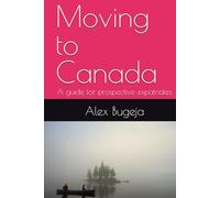Moving to Canada: A guide for prospective expatriates