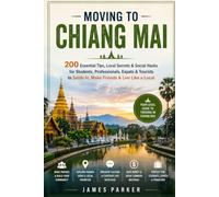 Moving to Chiang Mai: 200 Essential Tips, Local Secrets & Social Hacks for Students, Professionals, Expats & Tourists to Settle In, Make Friends & Live Like a Local