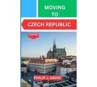 MOVING TO CZECH REPUBLIC 2025/2026: Essential Tips For Relocation, Work, And Everyday Life In Czechia