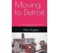 Moving to Detroit: Your guide to relocating to the Detroit metropolitan area