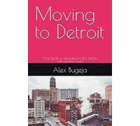 Moving to Detroit: Your guide to relocating to the Detroit metropolitan area: 67