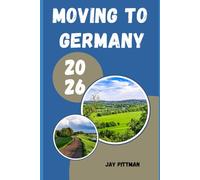 MOVING TO GERMANY 2026: Everything You Need to Know About Moving, Settling, Working, and Living Comfortably in Germany