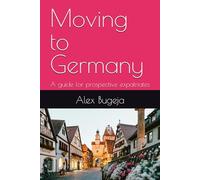 Moving to Germany: A guide for prospective expatriates
